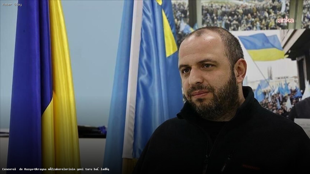 Cenevre’de Rusya ve Ukrayna’dan Üçlü Müzakereler Başladı