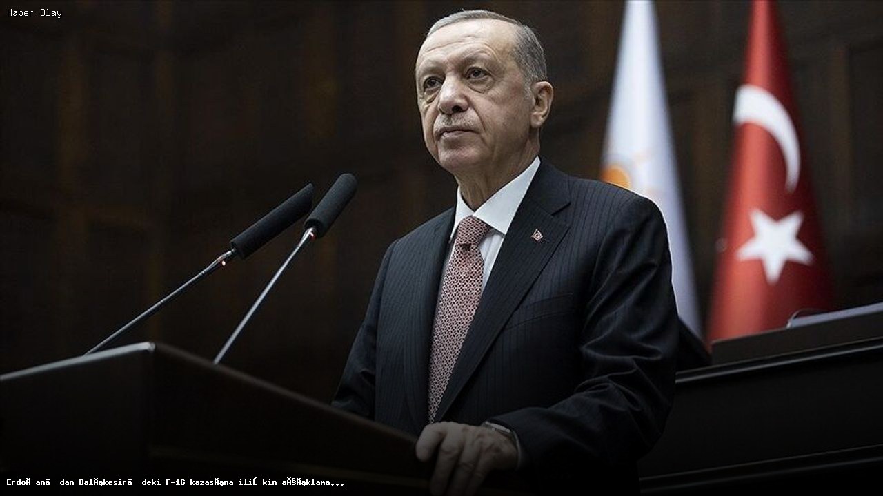 F-16 Kazası ile İlgili Erdoğan’dan Önemli Açıklama