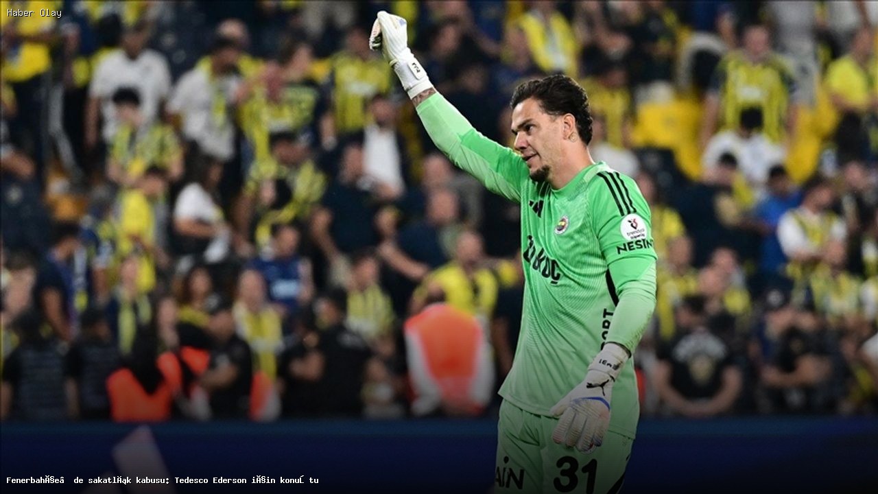 Fenerbahçe’de Ederson’un Sakatlığı Takımı Zora Soktu