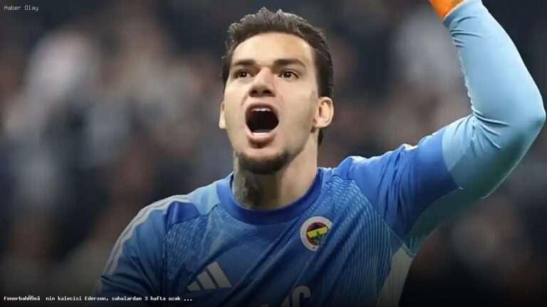 Fenerbahçe’nin kalecisi Ederson, 3 hafta sahalardan uzak kalacak