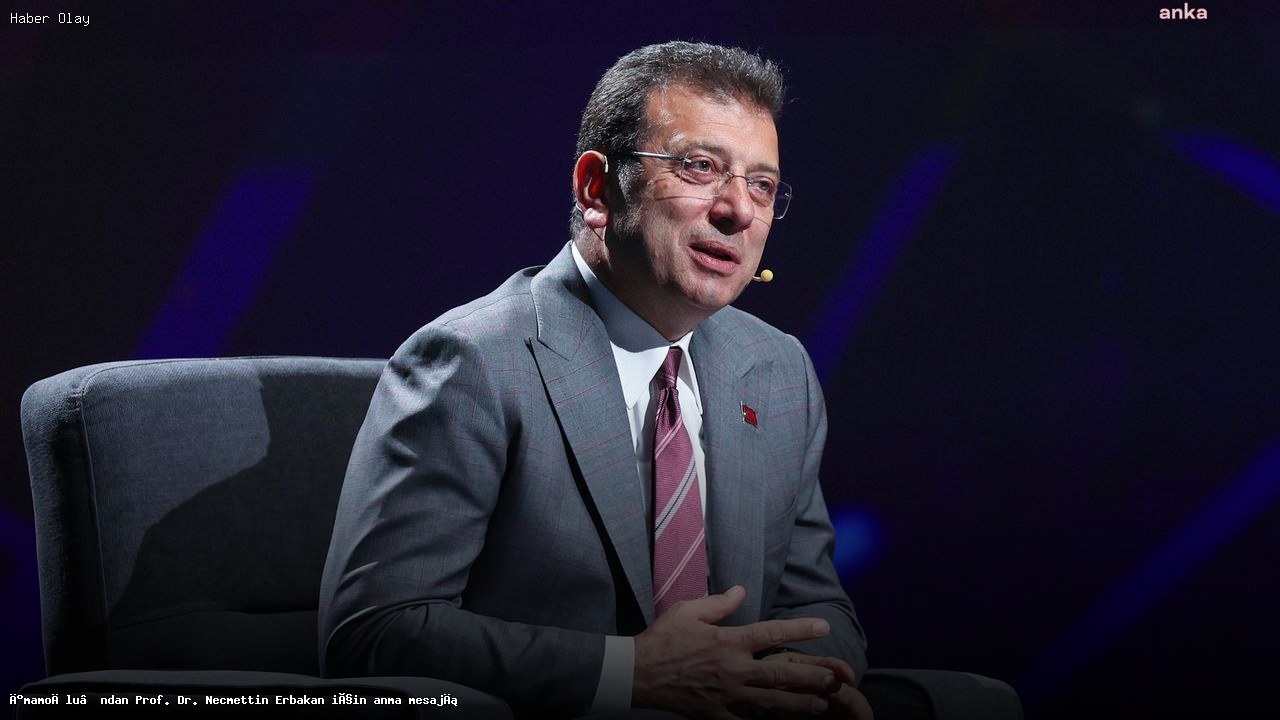 İmamoğlu’ndan Erbakan Anısına Duygusal Mesaj