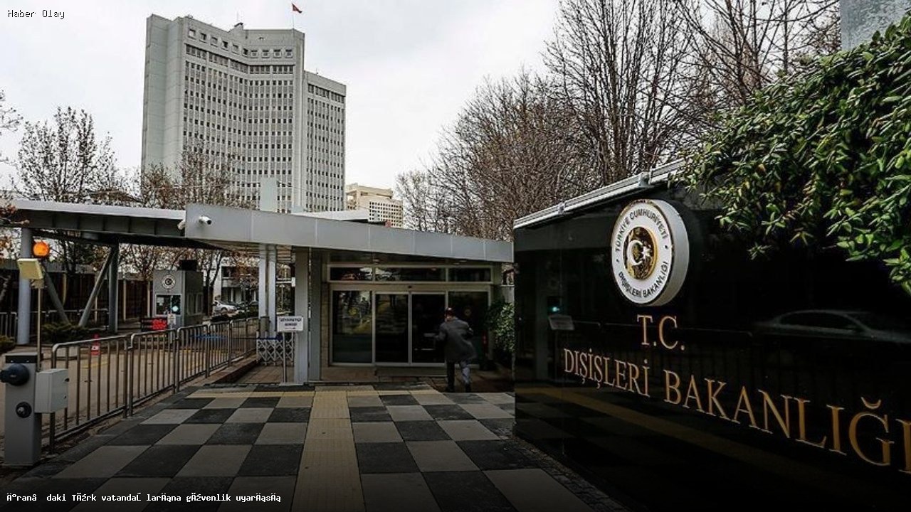 İran’daki Türk Vatandaşlarına Güvenlik İhtiyacı Hakkında Uyarı