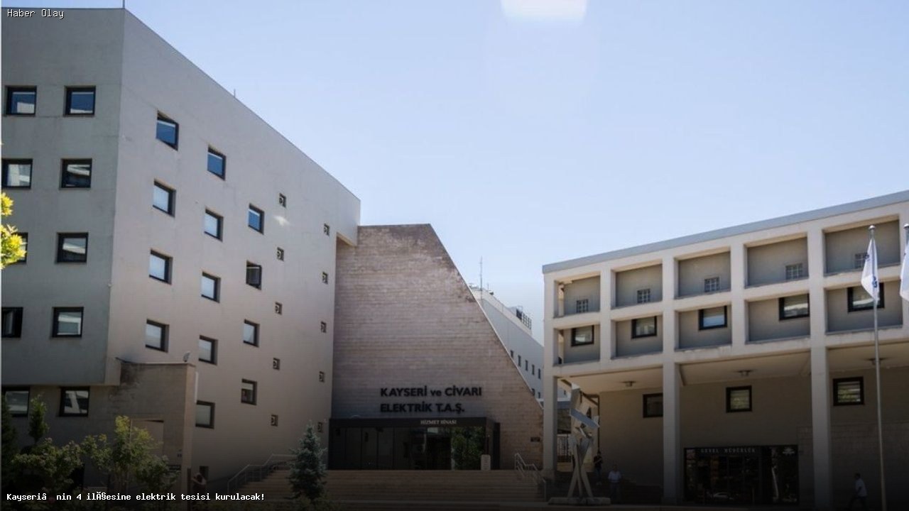 Kayseri’de 4 İlçeye Yeni Elektrik Tesisi Geliyor