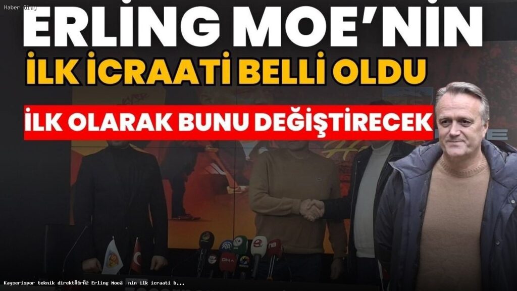 Erling Moe Kayserispor’da Yeni Dönem Başlatıyor