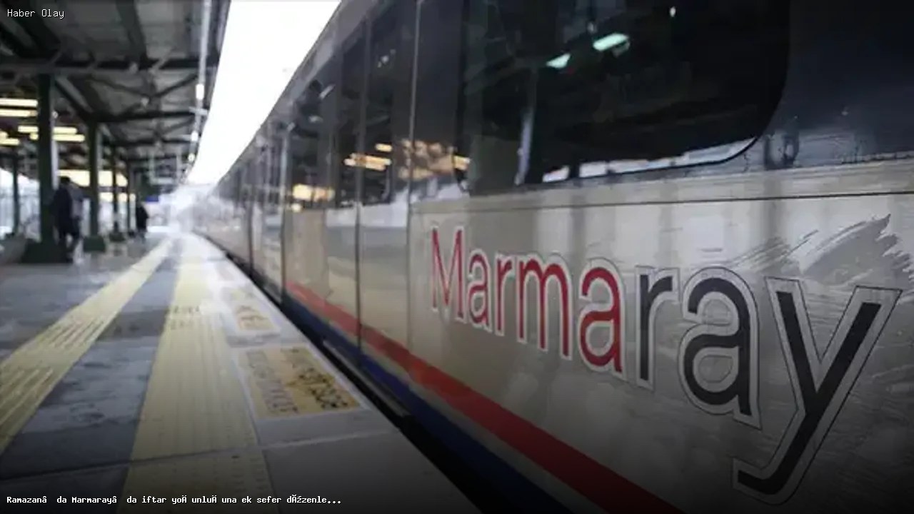 Marmaray’da Ramazan İçin Ek Tren Seferleri Açıklandı