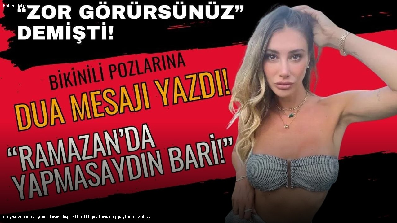 Şeyma Subaşı’nın Bikinili Pozları ve Duaları Gündem Oldu