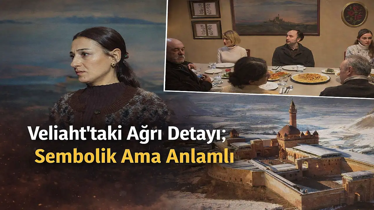 Veliaht Dizisinde Ağrı’nın Tarihi Sembolü Gündemde