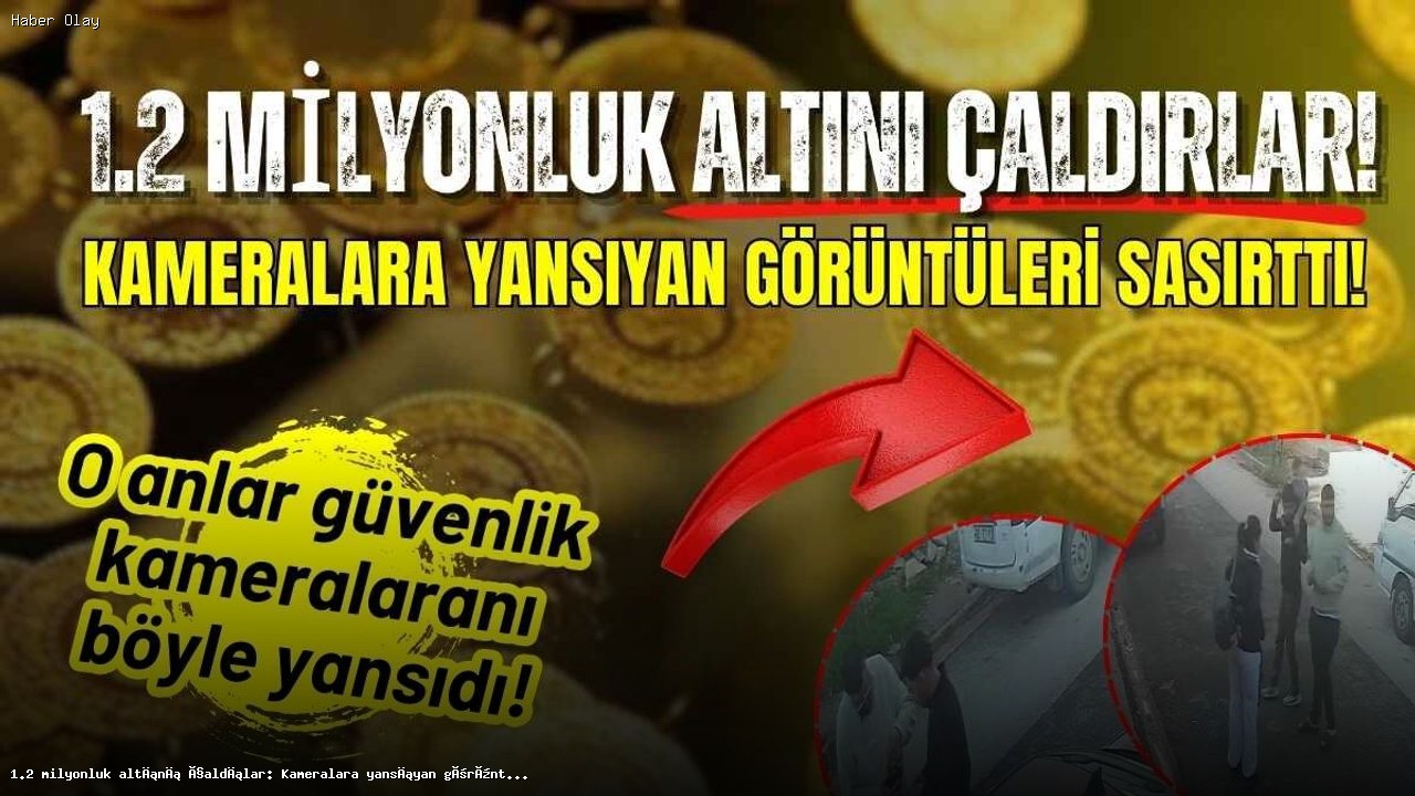Adana’da 1.2 Milyon TL’lik Altın Hırsızlığı: Şok Görüntüler