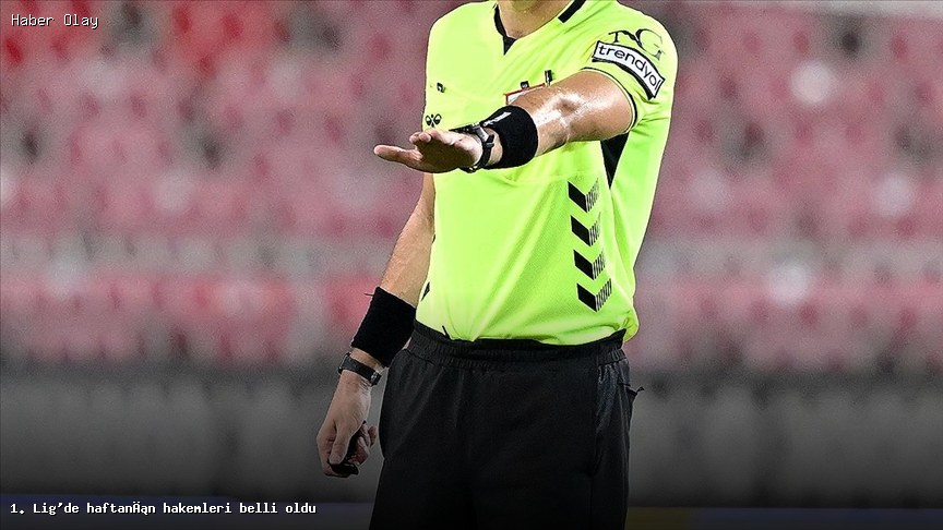 1. Lig’de Bu Haftanın Hakemleri Kimler?