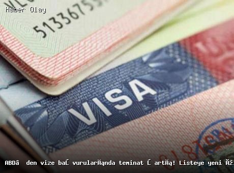 ABD Vize Başvurularında Teminat Şartı: Yeni Ülkeler Eklendi