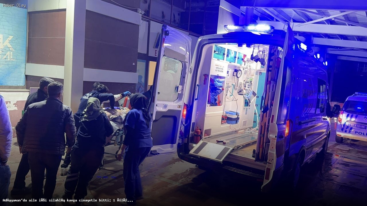 Adıyaman’da Silahlı Kavga: 1 Ölü, 3 Yaralı