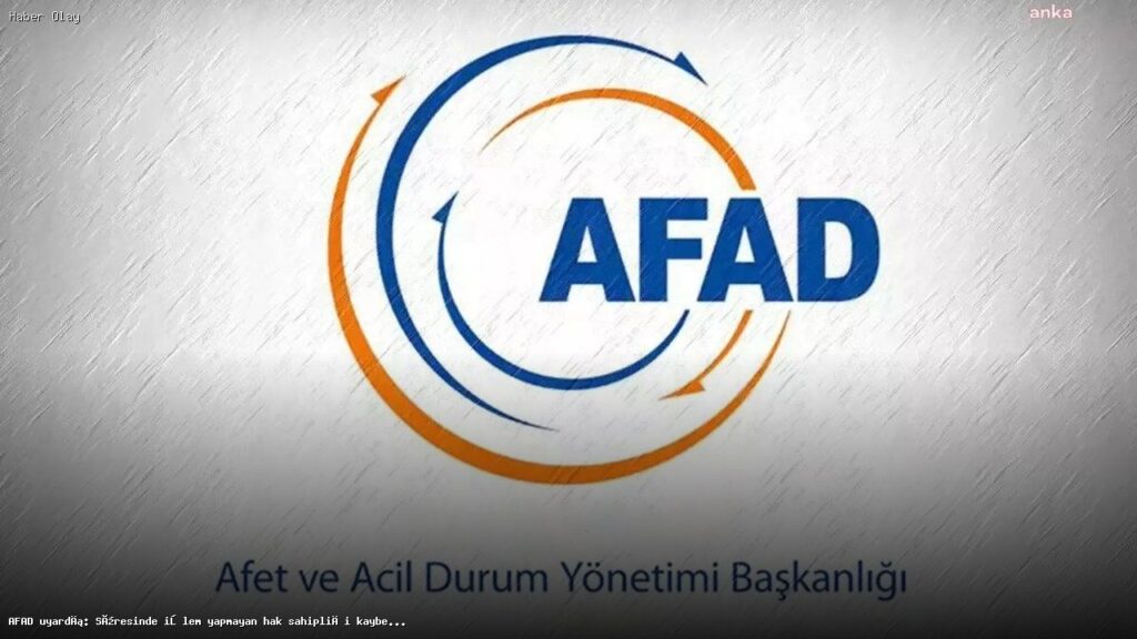 AFAD’dan Kritik Uyarı: Hak Sahipleri Süreye Dikkat Etmeli