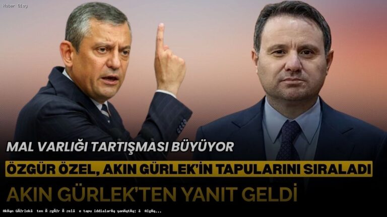 Özgür Özel’in Tapu İddialarına Akın Gürlek’ten Çarpıcı Yanıt