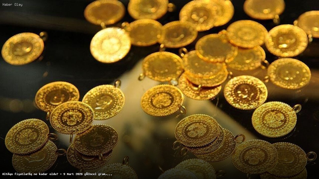 Altın fiyatları 9 Mart 2026: Güncel rakamlar ve piyasa durumu