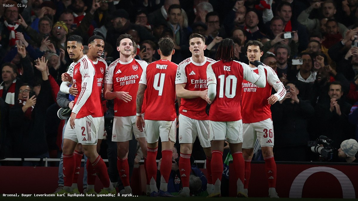 Arsenal, Bayer Leverkusen’ı eleyerek çeyrek finale yükseldi
