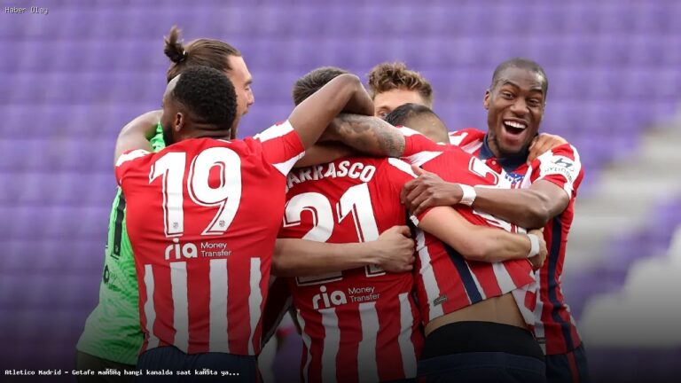 Atletico Madrid – Getafe Maçı Ne Zaman ve Hangi Kanalda?
