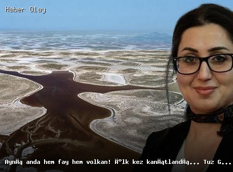 Tuz Gölü Fay Hattında İlk Kez Volkanik Etkiler Kanıtlandı