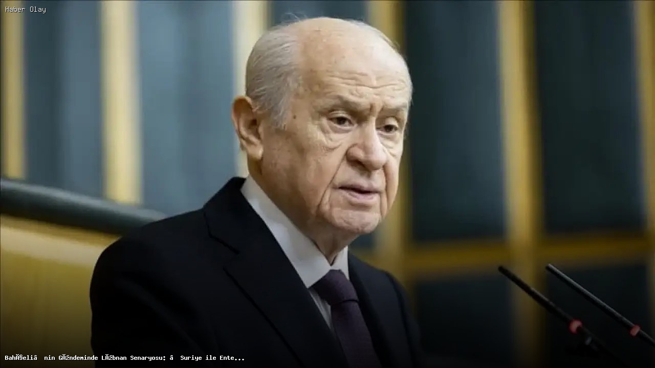 Bahçeli’nin Gündeminde Lübnan ve Suriye Entegrasyonu Ne Anlama Geliyor?