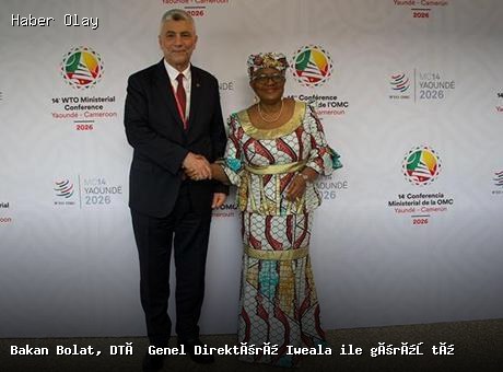 Ticaret Bakanı Bolat, DTÖ Genel Direktörü ile Önemli Görüşme Yaptı
