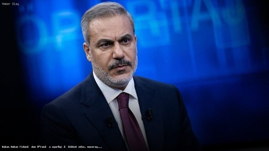 Hakan Fidan’dan İran’a Sert Uyarı: Maceraya Atılmayın