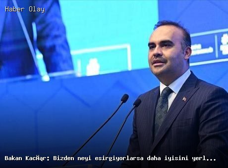 Bakan Kacır: Yerli ve Milli Üretimle Geleceğe Yürüyoruz