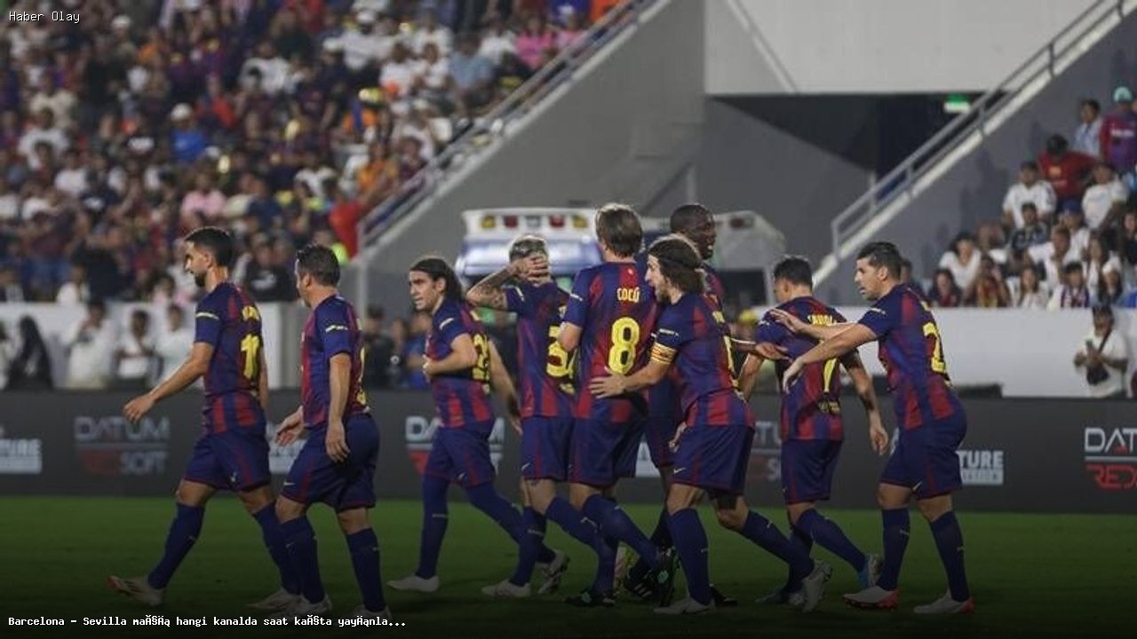 Barcelona – Sevilla Maçı Hangi Kanalda ve Saat Kaçta?