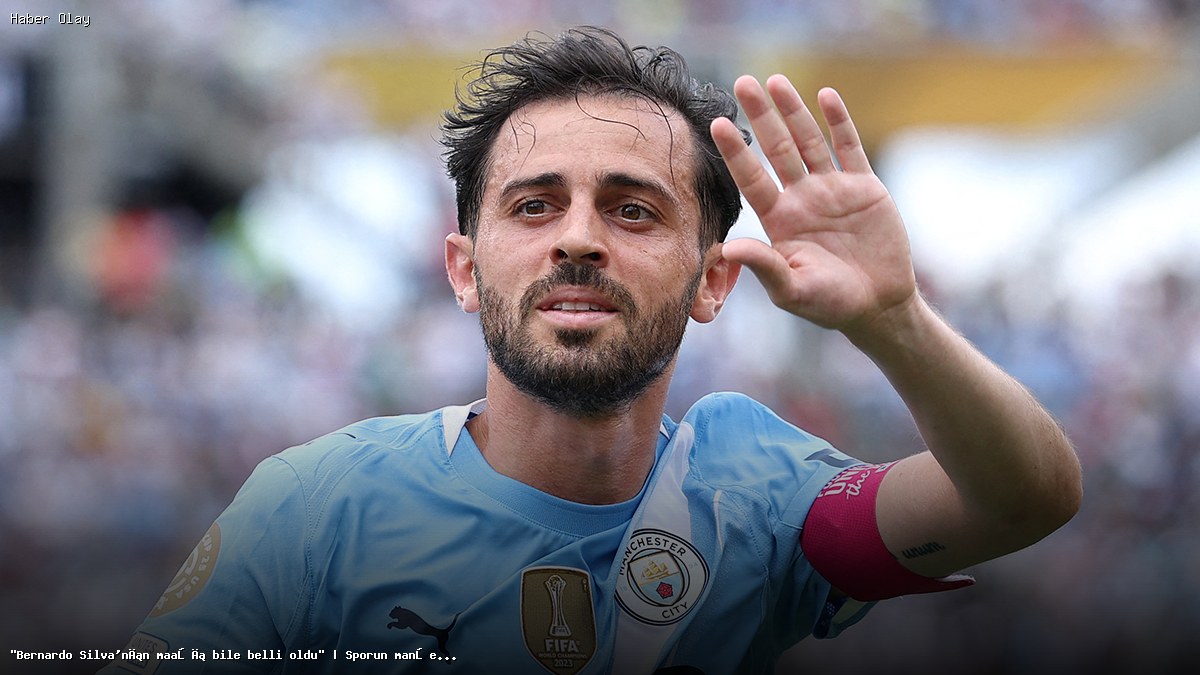Bernardo Silva’nın Yıllık Maaşı Nedir? İşte Detaylar
