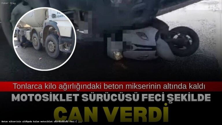 Kahramanmaraş’ta Beton Mikseri Kazasında Motosikletli Hayatını Kaybetti