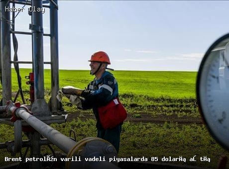 Brent Petrol Fiyatları 85 Doları Aştı: Jeopolitik Gerilimler Etkili