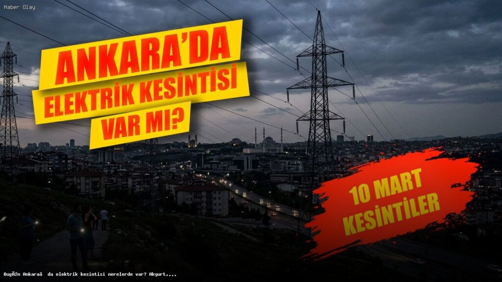 Ankara’da Planlı Elektrik Kesintileri: Hangi İlçelerde, Ne Zaman?