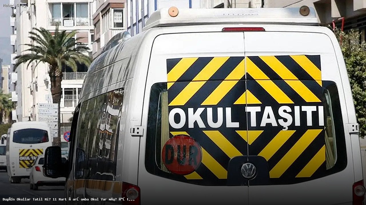 11 Mart Çarşamba Okullar Tatil Mi? Hava Durumu Nedir?