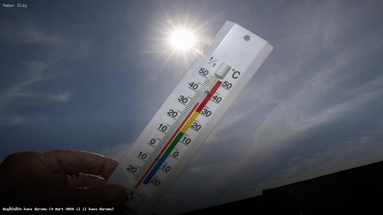 4 Mart 2026 Hava Durumu: Hangi İllerde Yağış Bekleniyor?