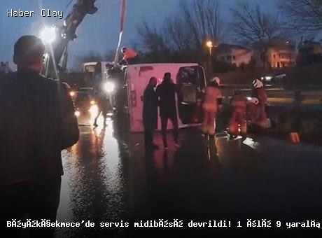 Büyükçekmece’de servis midibüsü devrildi: 1 ölü, 9 yaralı
