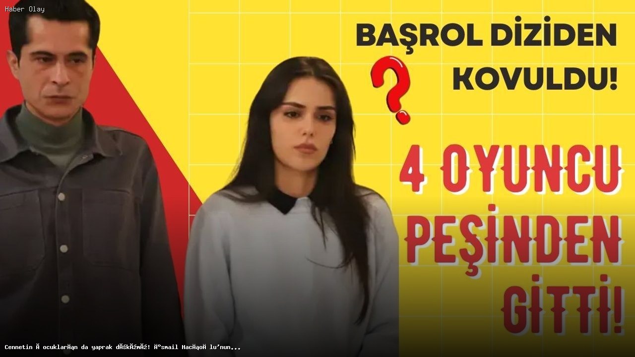 Cennetin Çocukları’nda Şok Ayrılıklar!