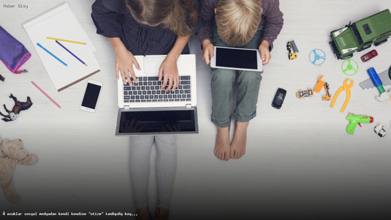 Çocukların Sosyal Medyadan Kendi Kendine Otizm Tanısı Koyması