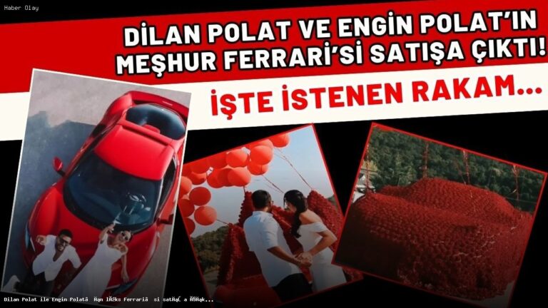 Dilan ve Engin Polat’ın Ferrari’si Satışa Çıktı!
