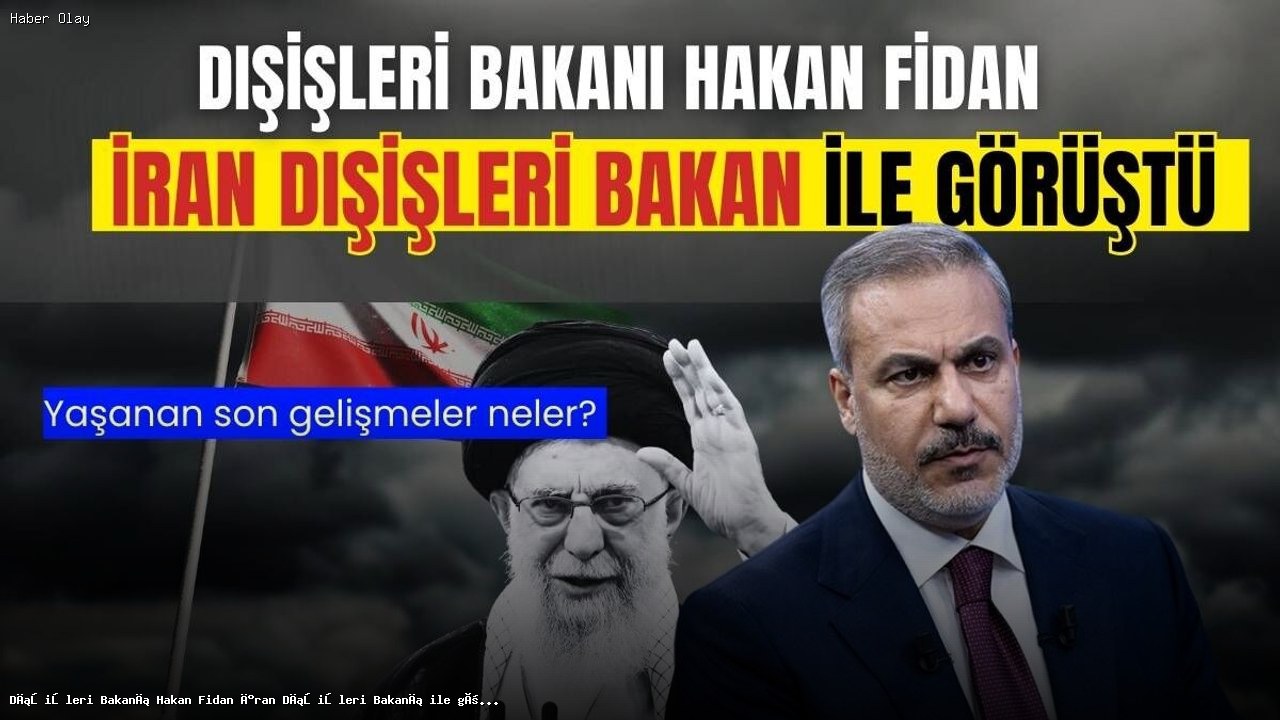 Hakan Fidan ve İran Dışişleri Bakanı Arasında Kritik Görüşme