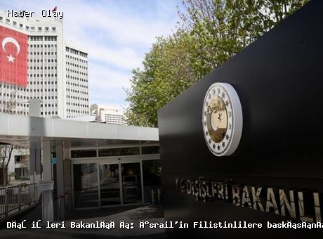 Son dakika: Dışişleri Bakanlığı’ndan İsrail’e kınama