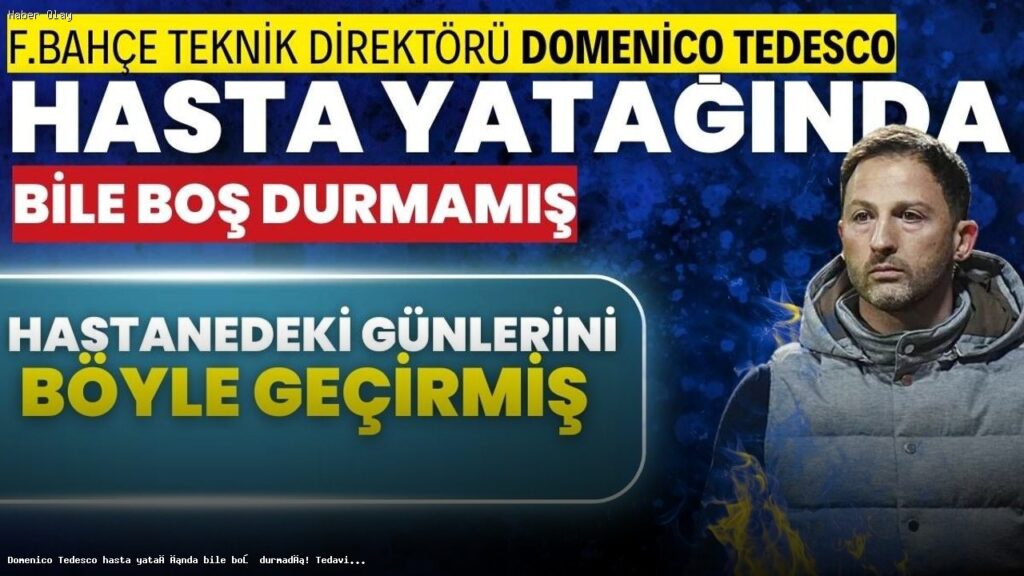 Domenico Tedesco’nun Hastalık Sürecindeki Çalışkanlığı