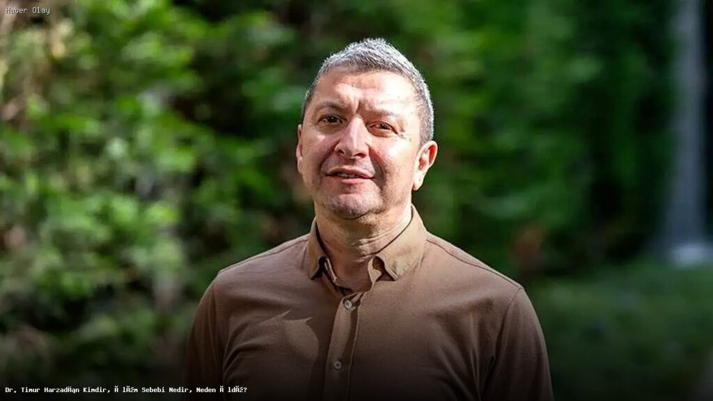 Dr. Timur Harzadın Kimdir, Ölüm Sebebi Nedir?