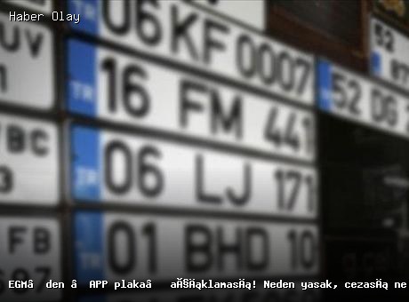 EGM’den APP Plaka Uyarısı: Cezalar ve Yaptırımlar
