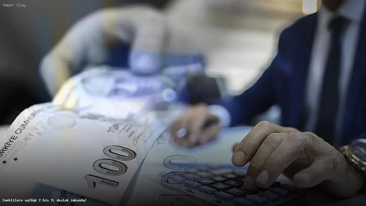 Emeklilere her ay 2 bin TL destek ödemesi başlıyor