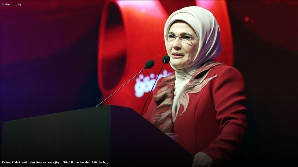 Emine Erdoğan’ın Nevruz Mesajı: Birlik ve Kardeşlik Vurgusu