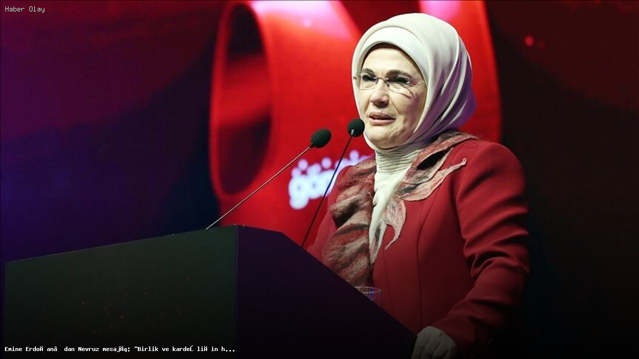 Emine Erdoğan’ın Nevruz Mesajı: Birlik ve Kardeşlik Vurgusu