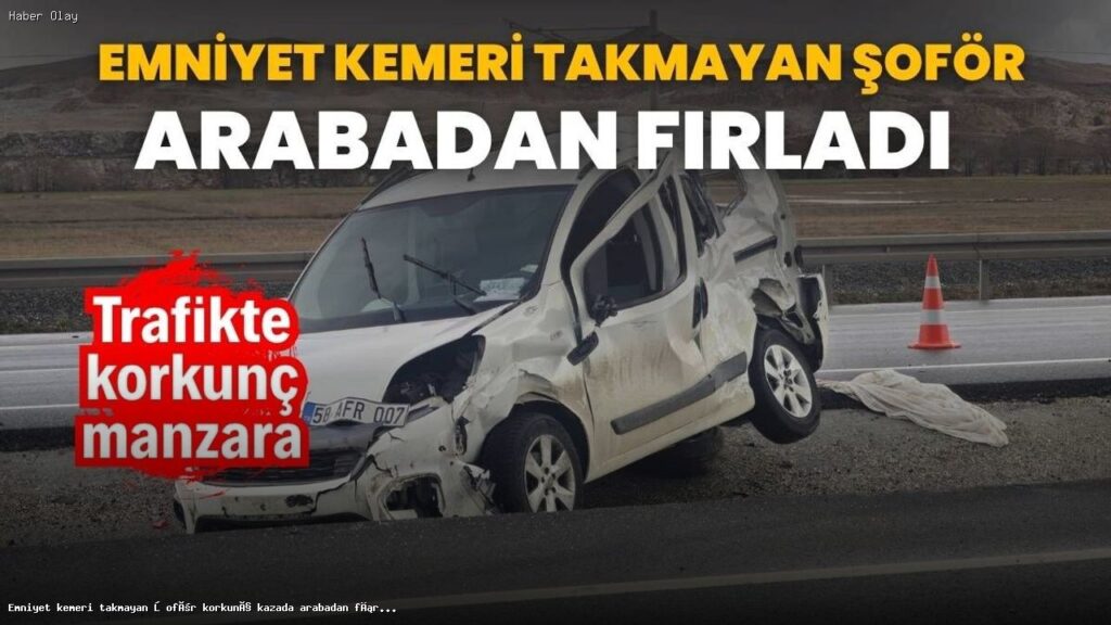 Emniyet Kemerinin Önemi: Sivas’ta Korkunç Kaza