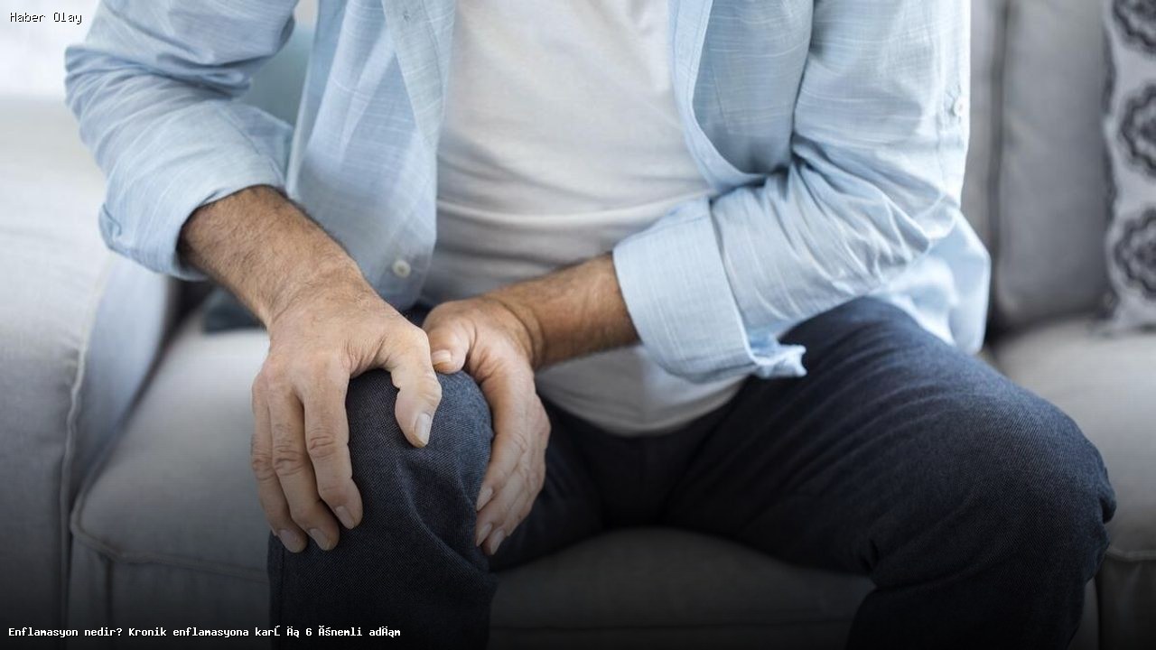 Kronik Enflamasyon ve Önlenmesi İçin 6 Önemli Adım
