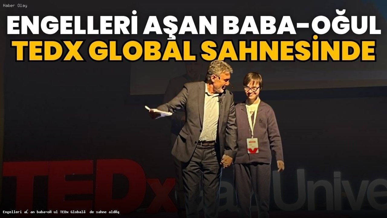 Baba-Oğul Engelleri Aşarak TEDx Global Sahnesinde