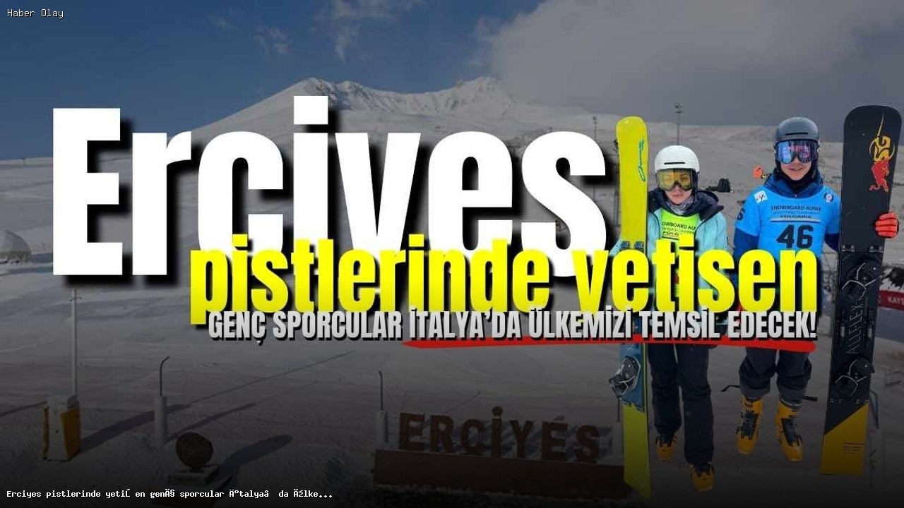 Erciyes’ten İtalya’ya: Genç Sporcular Ülkemizi Temsil Edecek