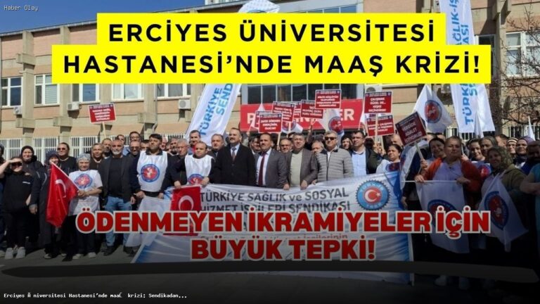 Erciyes Üniversitesi Hastanesi’nde Maaş Krizi Neden Yaşandı?
