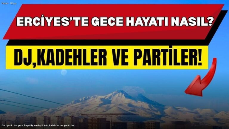 Erciyes’te Gece Hayatı: Eğlence, DJ Performansları ve Daha Fazlası